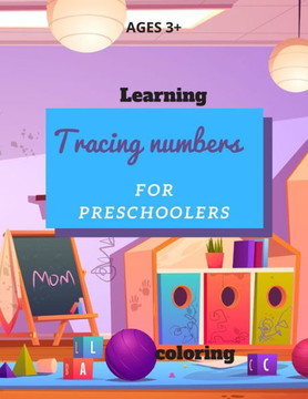 learning tracing numbers for preschoolers and coloring: great book for learning tracing numbers and coloring for kids and preschoolers ages 3