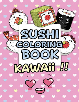 Sushi Coloring Book - Kawaii: Kawaii Coloring Book For Kids Cute Japanese Kawaii Food Coloring Book