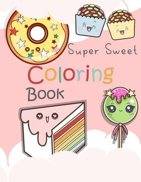 Super Sweet Coloring Book: 24 Fun and Relaxing Kawaii Colouring Pages For kids