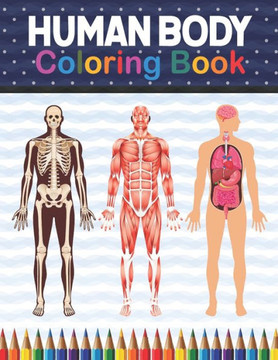 Human Body Coloring Book: Human Body Anatomy Coloring Book For Kids, Boys and Girls and Medical Students. Human Body Coloring Book For Boys Girl