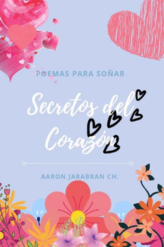 Secretos del Corazón (Spanish Edition): Poemas para soñar Secretos del Corazón (Spanish Edition): Poemas para soñar