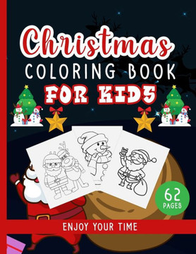Christmas Coloring Book For Kids: Beautiful Pages To Colour With Cute Santa Claus, Snowmen, Reindeer - Christmas Gift Or Present For Kids, Toddlers, A