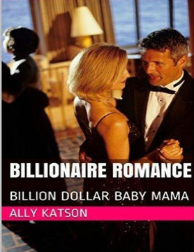 Billionaire Romance: Billion Dollar Baby Mama Billionaire Romance: Billion Dollar Baby Mama