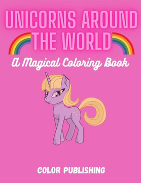Unicorns Around the World: A Magical Coloring Book