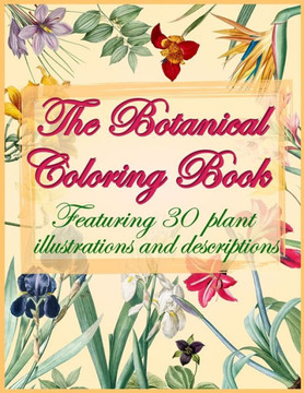The Botanical Coloring Book: A floral coloring book for adults with vintage illustrations and characteristic description of each species