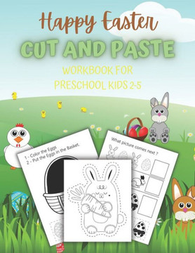 Happy Easter Cut And Paste Workbook For Preschool Kids 2-5: Scissor Skills, Coloring And Cutting Activity Book For Toddlers
