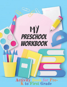 My Preschool Workbook: Activity Book For Pre-K to First Grade (Kids activity books)