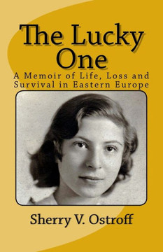 The Lucky One: A Memoir Of Life, Loss And Survival In Eastern Europe