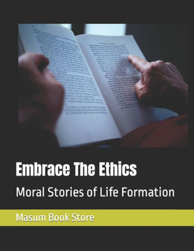 Embrace The Ethics: Moral Stories of Life Formation