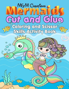 Mermaids Cut and Glue: Coloring and Scissor Skills Activity Book