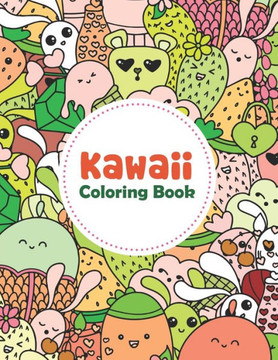Kawaii Coloring Book: Kawaii Coloring Book For Adults, Kawaii Coloring Books For Boys