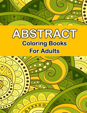 Abstract coloring books for adults: Adult Coloring Book, Stress Relieving Patterns, Relaxing Coloring Pages, Premium Design Easy Doodle Abstract Colou