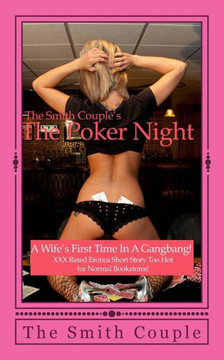 The Poker Night: A Kinky Wife'S First Experience With Her Husband'S Friends! (The Smith Couple Writes Erotica)