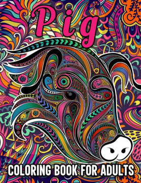 Pig Coloring Book for Adults: Stress Relieving Coloring Book Containing 40 Funny Pig Coloring Pages, Funny Gift for Pig Owners