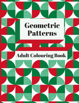 Geometric Patterns Adult Colouring Book: 90 Geometric Designs & Patterns To Aid Relaxation and Stress Release