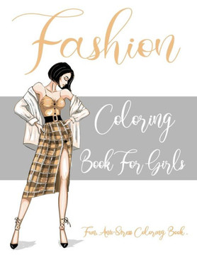 Fashion Coloring Book For Girls: Teen Coloring Book for Girls Fun Anti-Stress Coloring Book, Fashion Style, Clothing, Cool, Cute Designs, Coloring Boo