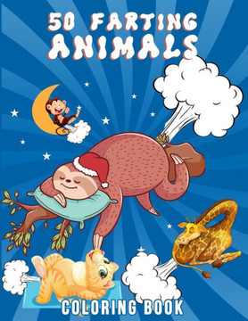 50 Farting Animals Coloring Book: Cute, Funny And Unique Coloring Pages for Animals Lovers For All Ages