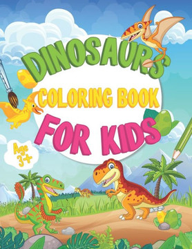 Dinosaur Coloring Books For Kids: Cute and Fun Dinosaur Coloring Book for Kids & Toddlers Great Gift for Boys & Girls Age 3 up