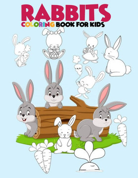 Rabbits coloring book for kids: Beautiful rabbits coloring book coloring bunnies coloring book for 3-6-8-10 years old kids