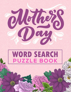 Mother's Day Word Search Puzzle Book: 500 Word Search Puzzles for Mom Mother's Day Word Search Puzzle Book: 500 Word Search Puzzles for Mom