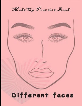 Makeup Practice Book Different Faces: : Basic Face Charts To Practice Makeup and Coloring For Girl Kids and Young Aspiring Makeup Artists