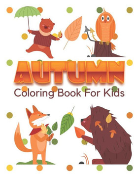 Autumn Coloring book for kids: Cute Fun Activity Book For Childrens And Toddlers.