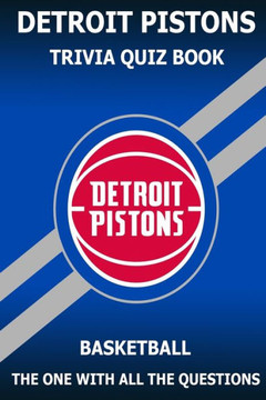 Dettroit Pistons Trivia Quiz Book: The One With All The Questions