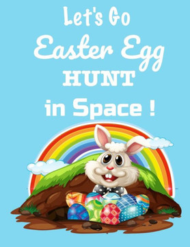 Let's Go! Easter Egg Hunt in Space: Coloring And Activity Book For Kids Ages 4 to 8