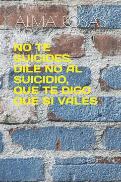 No Te Suicides, Dile No Al Suicidio, Que Te Digo Que Si Vales