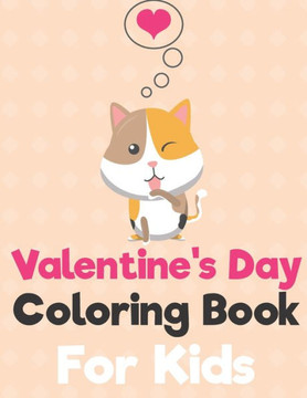 Valentine's Day Coloring Book for Kids: A Fun Valentine's Day Animals Coloring Book, Heart Lover And More Cute Animal (CAT Cover)