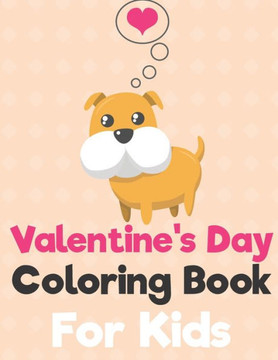 Valentine's Day Coloring Book for Kids: A Fun Valentine's Day Animals Coloring Book, Heart Lover And More Cute Animal (DOG Cover)