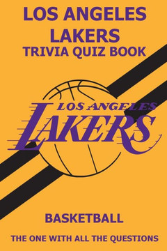 Los Angeles Laker Trivia Quiz Book: The One With All The Questions