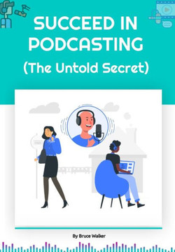 Succeed in Podcasting: The Untold Secret