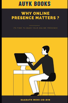 Why Online Presence Matters: It is time to make your online presence