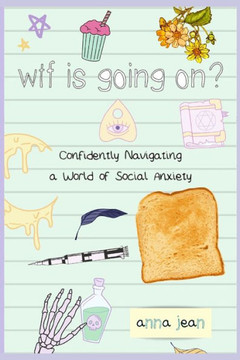 wtf is going on?: Confidently Navigating a World of Social Anxiety