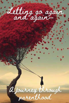 Letting go again and again: A journey through parenthood