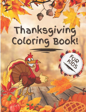 Thanksgiving Coloring Book for kids: Fun and cool thanksgiving designs for coloring, Perfect for kids