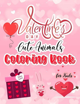 Valentine's Day Cute Animals Coloring Book for Kids: The Ultimate Valentine's Day Colored Pencils for Coloring Books for Adults Gift Book for Boys and