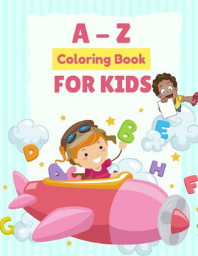 A to Z Coloring Book For Kids: New words in a fun way and improve their English.