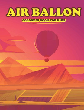 Air Ballon Coloring Book for Kids: Amazing Air Baloon Coloring Book for Your Son Daughters. Baloon Coloring Book for Kids