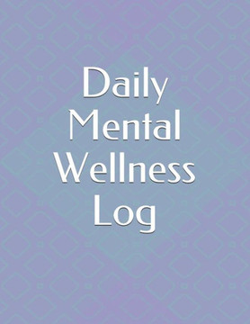 Daily Mental Wellness Log: (30 days) Daily Journal- Wellness Tracking for Men and Women