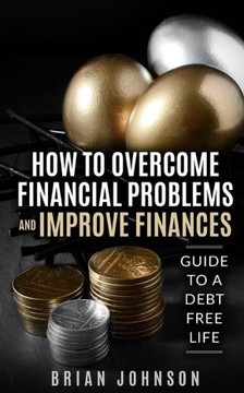 How to Overcome Financial Problems: Guide to a Debt-Free Life