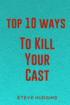 Top 10 Ways To Kill Your Cast