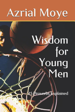 Wisdom for Young Men: 25 Proverbs Explained
