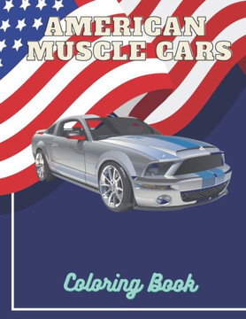 American Muscle Cars Coloring Book: For Adults Relaxation Cars Gift Designs Notebook