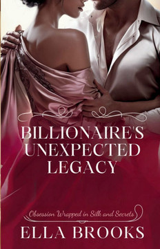 Billionaire's Unexpected Legacy: Obsession Wrapped in Silk and Secrets