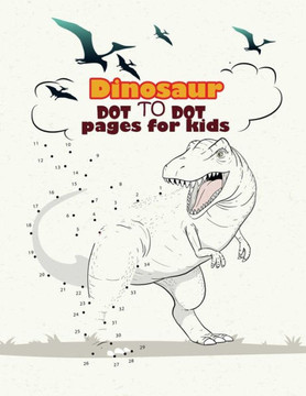 Dinosaur Dot To Dot pages for kids: Dinosaurs Activity Book For Kids: Coloring, Dot to Dot, (Fun Activities for Kids)