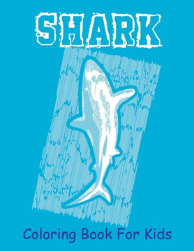 Shark Coloring Book For Kids: A Easy Shark Coloring Pages, Gift for Sea Life lovers ( Boys and Girls ) - Large Print