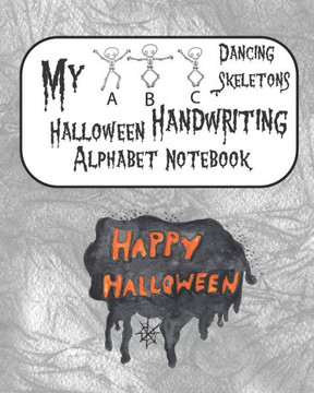 My ABC Dancing Skeletons Halloween Handwriting Alphabet Notebook: Happy Halloween, Pumpkin Gray Cover, ABC Handwriting Workbook, Ages 3-5 Write, Color