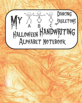My ABC Dancing Skeletons Halloween Handwriting Alphabet Notebook: Orange Cover, ABC Handwriting Practice Workbook, Ages 3-5 Write, Color, Trace & Lear